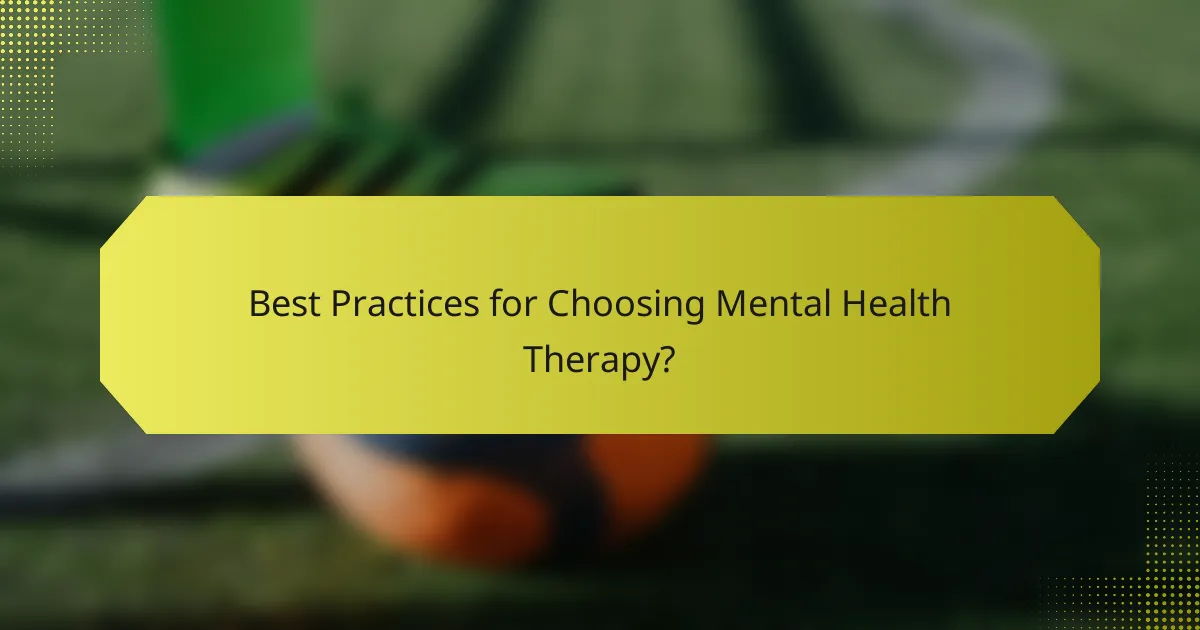 Best Practices for Choosing Mental Health Therapy?