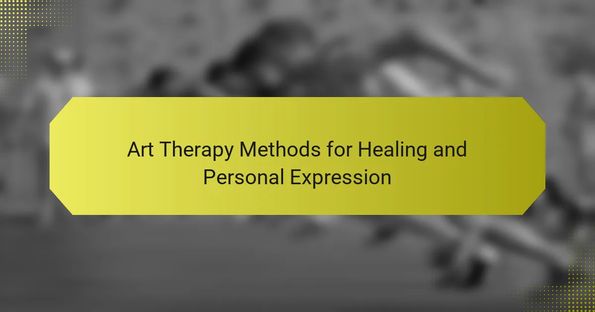 Art Therapy Methods: Healing Techniques for Personal Expression