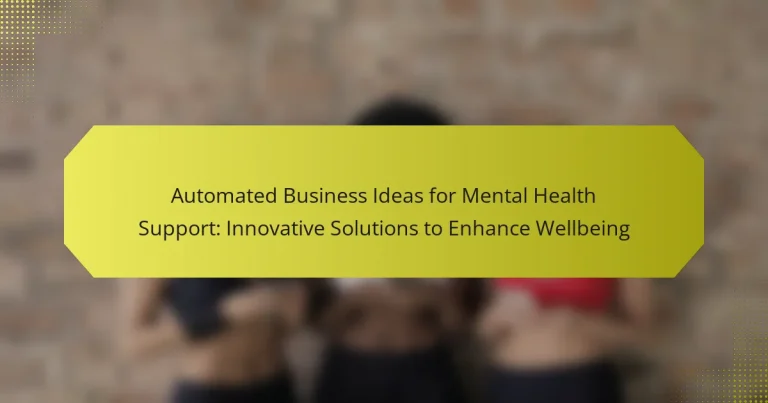 Automated Business Ideas for Mental Health Support: Innovative Solutions to Enhance Wellbeing