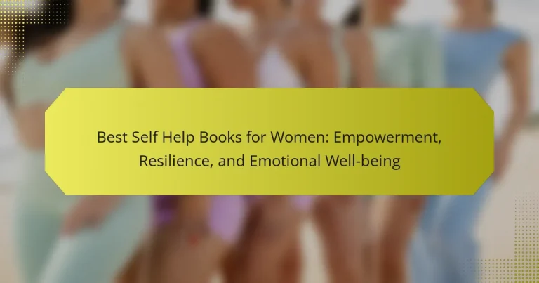 Best Self Help Books for Women: Empowerment, Resilience, and Emotional Well-being