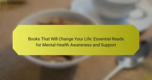 Books That Will Change Your Life: Essential Reads for Mental Health Awareness and Support