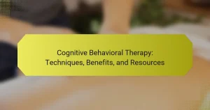 Cognitive Behavioral Therapy: Techniques, Benefits, and Resources
