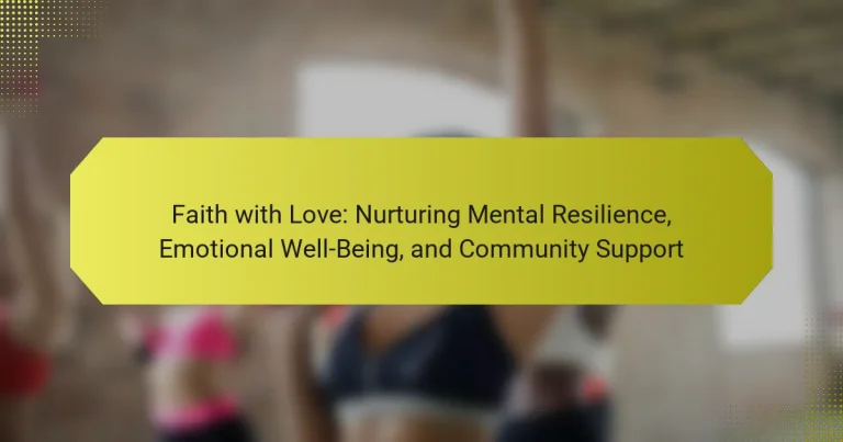 Faith with Love: Nurturing Mental Resilience, Emotional Well-Being, and Community Support