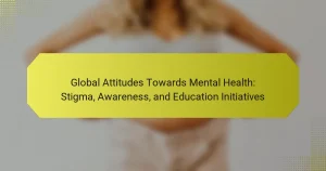 Global Attitudes Towards Mental Health: Stigma, Awareness, and Education Initiatives