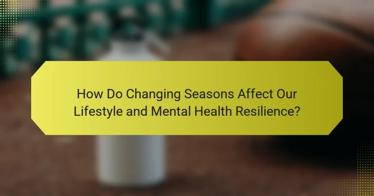 How Do Changing Seasons Affect Our Lifestyle and Mental Health Resilience?