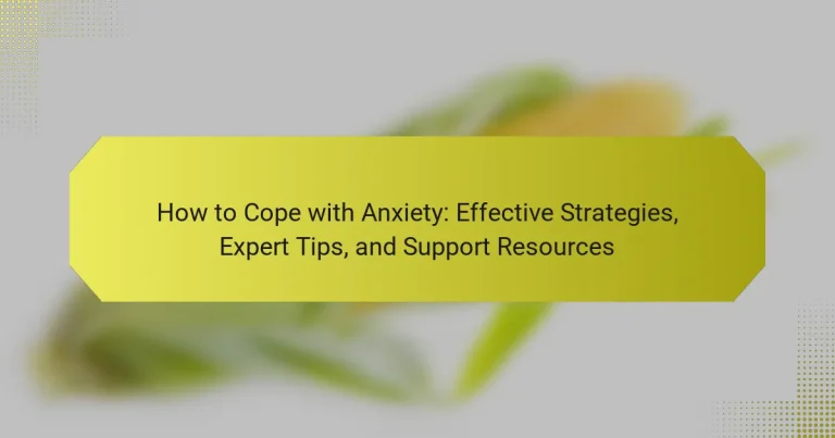How to Cope with Anxiety: Effective Strategies, Expert Tips, and Support Resources