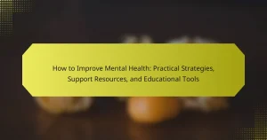 How to Improve Mental Health: Practical Strategies, Support Resources, and Educational Tools