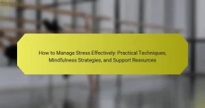 How to Manage Stress Effectively: Practical Techniques, Mindfulness Strategies, and Support Resources