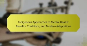 Indigenous Approaches to Mental Health: Benefits, Traditions, and Modern Adaptations
