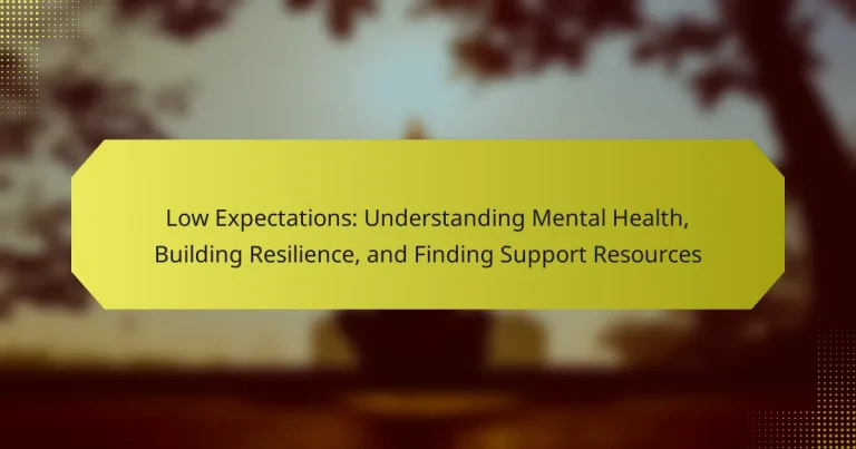Low Expectations: Understanding Mental Health, Building Resilience, and Finding Support Resources