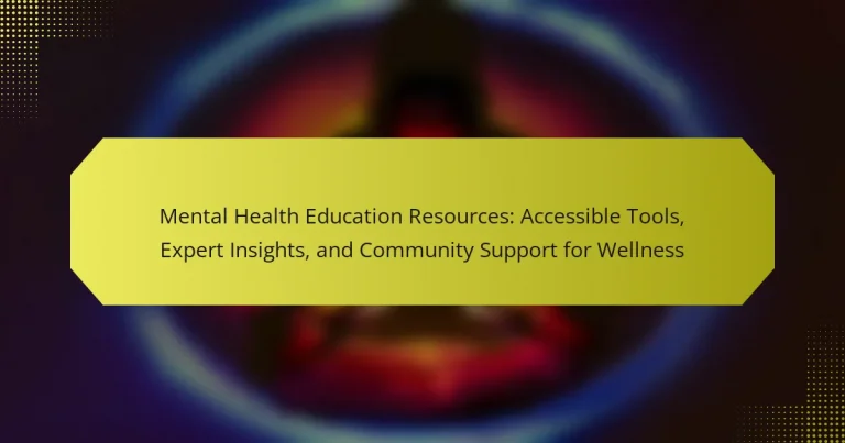 Mental Health Education Resources: Accessible Tools, Expert Insights, and Community Support for Wellness