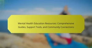 Mental Health Education Resources: Comprehensive Guides, Support Tools, and Community Connections