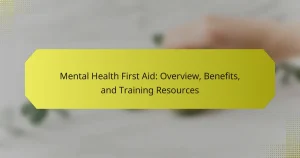 Mental Health First Aid: Overview, Benefits, and Training Resources