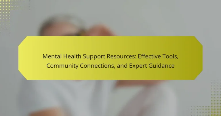 Mental Health Support Resources: Effective Tools, Community Connections, and Expert Guidance