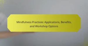 Mindfulness Practices: Applications, Benefits, and Workshop Options