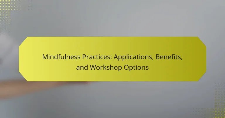 Mindfulness Practices: Applications, Benefits, and Workshop Options
