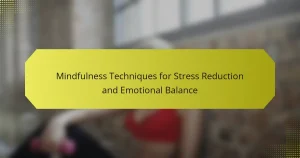 Mindfulness Techniques for Stress Reduction and Emotional Balance
