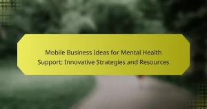 Mobile Business Ideas for Mental Health Support: Innovative Strategies and Resources