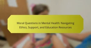 Moral Questions in Mental Health: Navigating Ethics, Support, and Education Resources