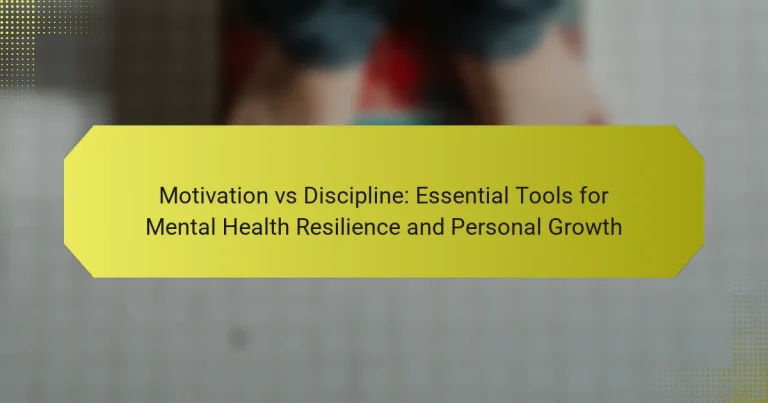 Motivation vs Discipline: Essential Tools for Mental Health Resilience and Personal Growth