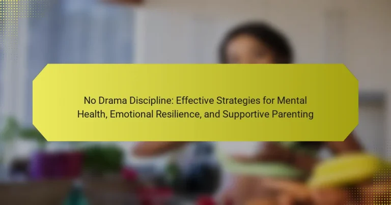 No Drama Discipline: Effective Strategies for Mental Health, Emotional Resilience, and Supportive Parenting