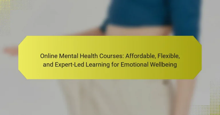 Online Mental Health Courses: Affordable, Flexible, and Expert-Led Learning for Emotional Wellbeing