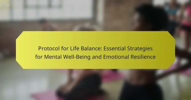 Protocol for Life Balance: Essential Strategies for Mental Well-Being and Emotional Resilience