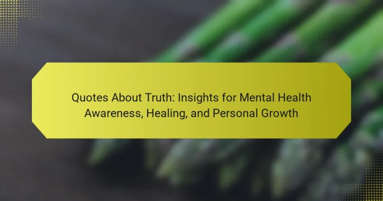 Quotes About Truth: Insights for Mental Health Awareness, Healing, and Personal Growth