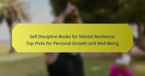 Self Discipline Books for Mental Resilience: Top Picks for Personal Growth and Well-Being