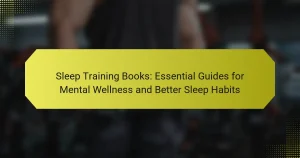 Sleep Training Books: Essential Guides for Mental Wellness and Better Sleep Habits