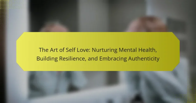 The Art of Self Love: Nurturing Mental Health, Building Resilience, and Embracing Authenticity