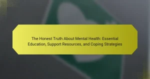 The Honest Truth About Mental Health: Essential Education, Support Resources, and Coping Strategies