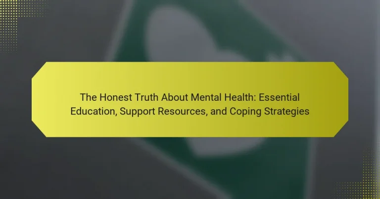 The Honest Truth About Mental Health: Essential Education, Support Resources, and Coping Strategies