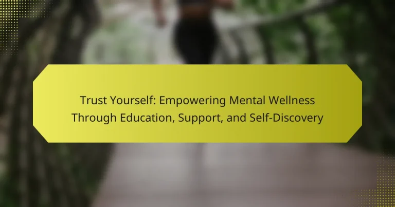 Trust Yourself: Empowering Mental Wellness Through Education, Support, and Self-Discovery