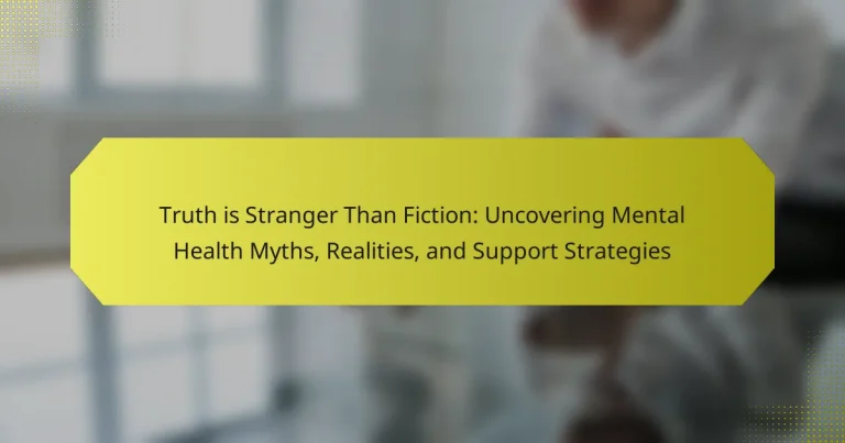Truth is Stranger Than Fiction: Uncovering Mental Health Myths, Realities, and Support Strategies