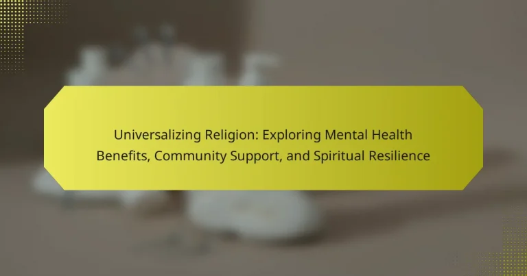 Universalizing Religion: Exploring Mental Health Benefits, Community Support, and Spiritual Resilience