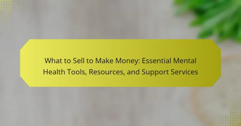 What to Sell to Make Money: Essential Mental Health Tools, Resources, and Support Services