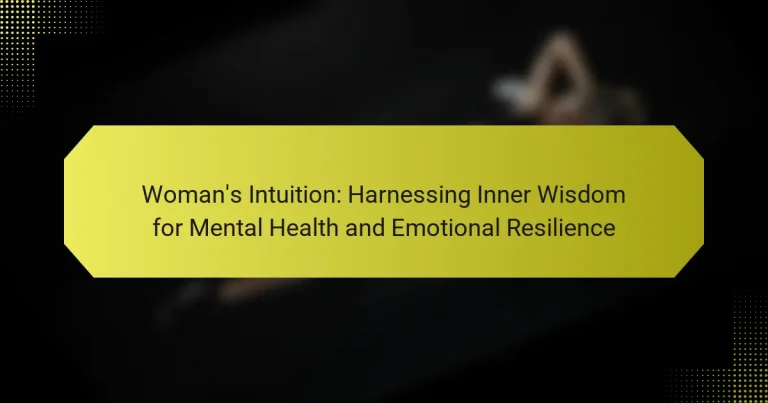 Woman’s Intuition: Harnessing Inner Wisdom for Mental Health and Emotional Resilience
