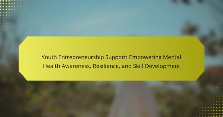 Youth Entrepreneurship Support: Empowering Mental Health Awareness, Resilience, and Skill Development