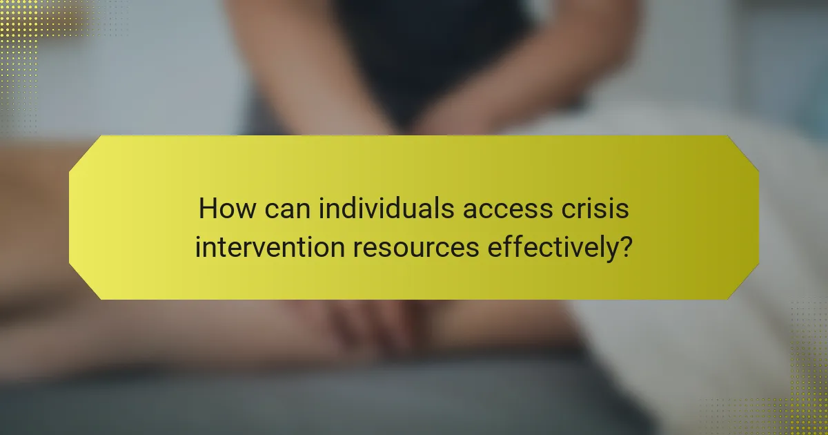 How can individuals access crisis intervention resources effectively?