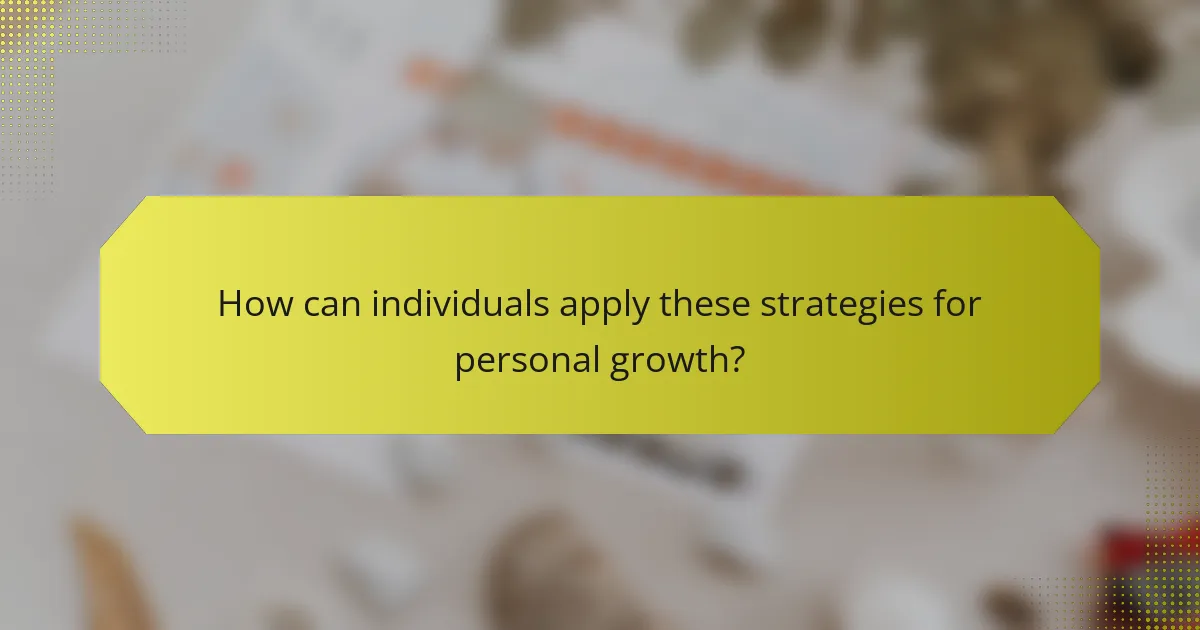 How can individuals apply these strategies for personal growth?