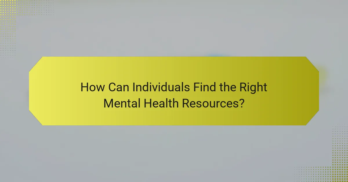 How Can Individuals Find the Right Mental Health Resources?
