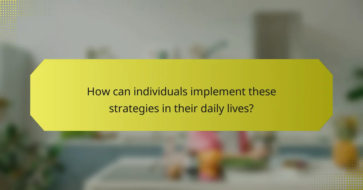 How can individuals implement these strategies in their daily lives?