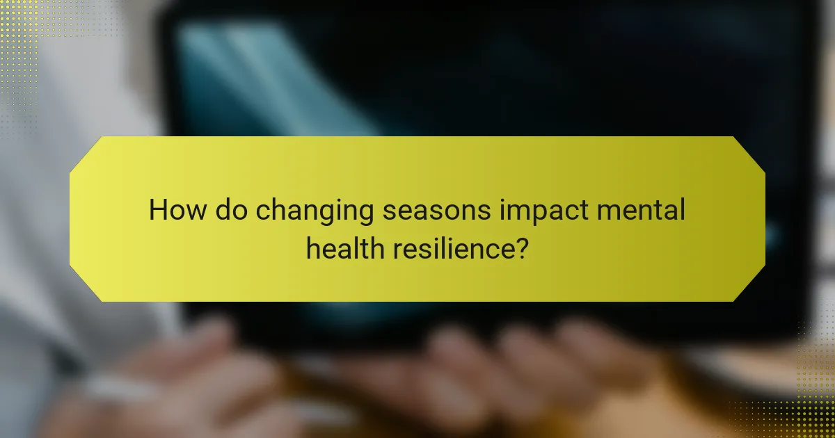 How do changing seasons impact mental health resilience?