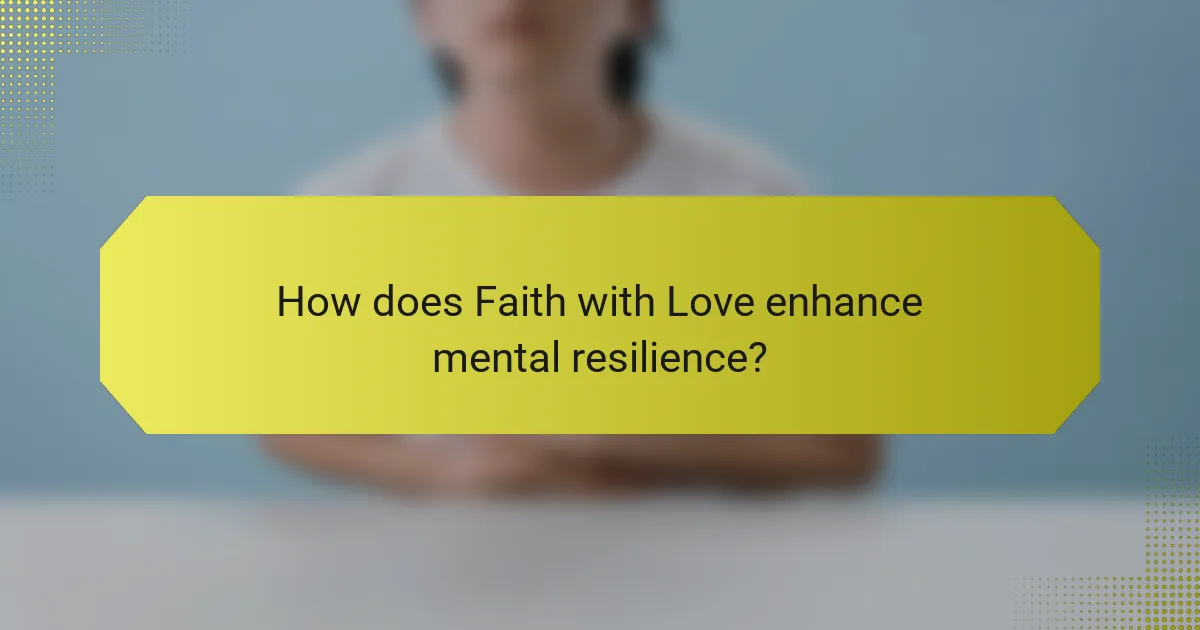 How does Faith with Love enhance mental resilience?