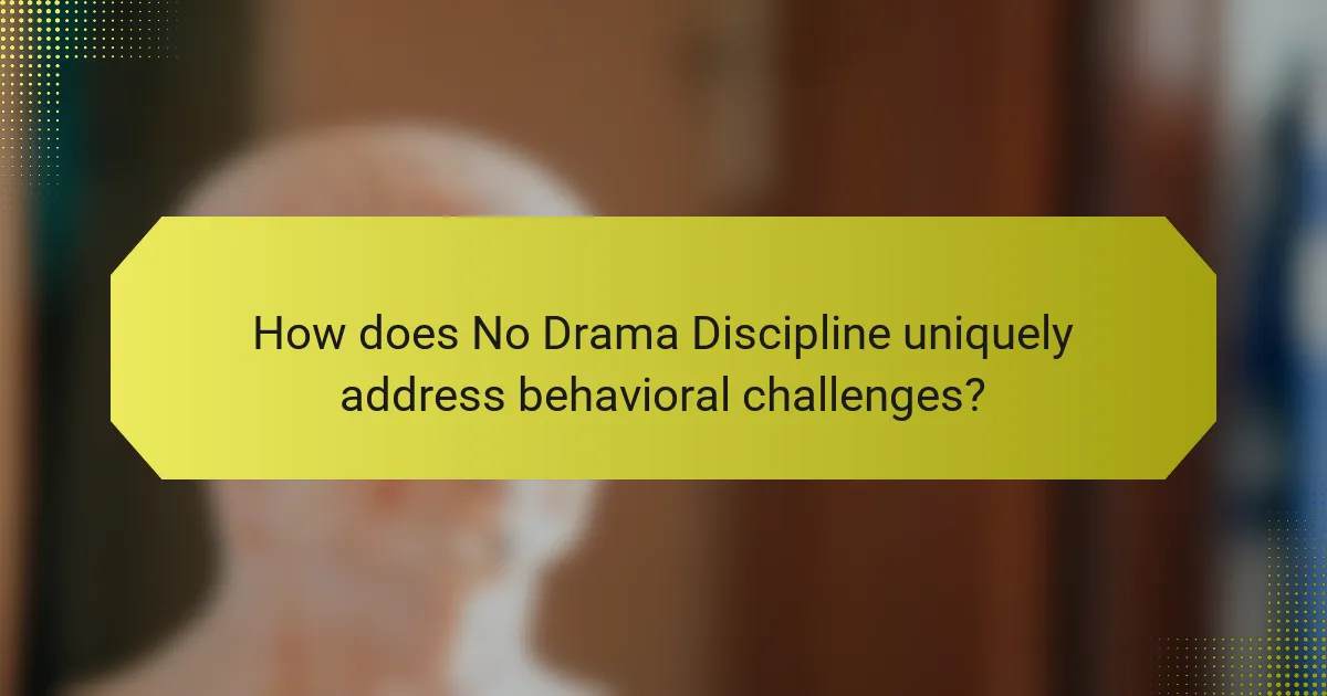 How does No Drama Discipline uniquely address behavioral challenges?