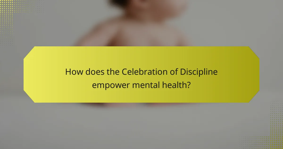 How does the Celebration of Discipline empower mental health?