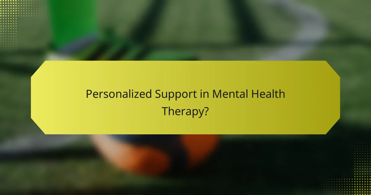 Personalized Support in Mental Health Therapy?