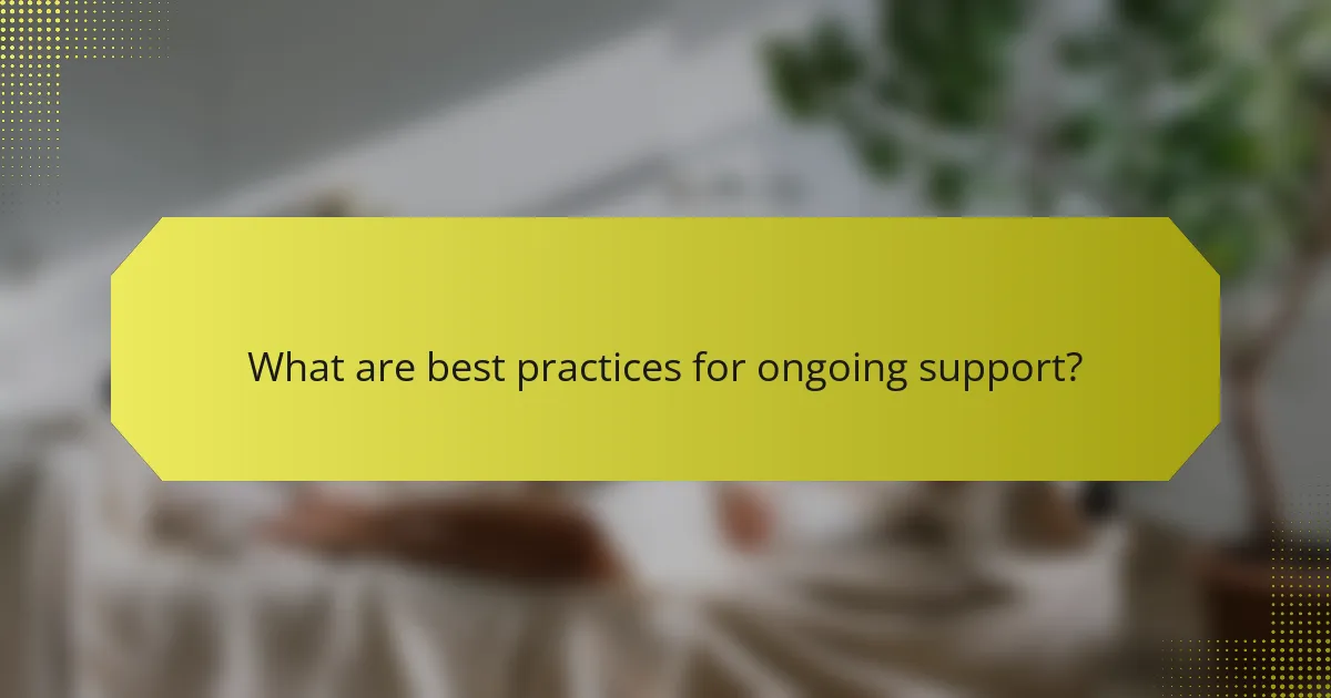 What are best practices for ongoing support?