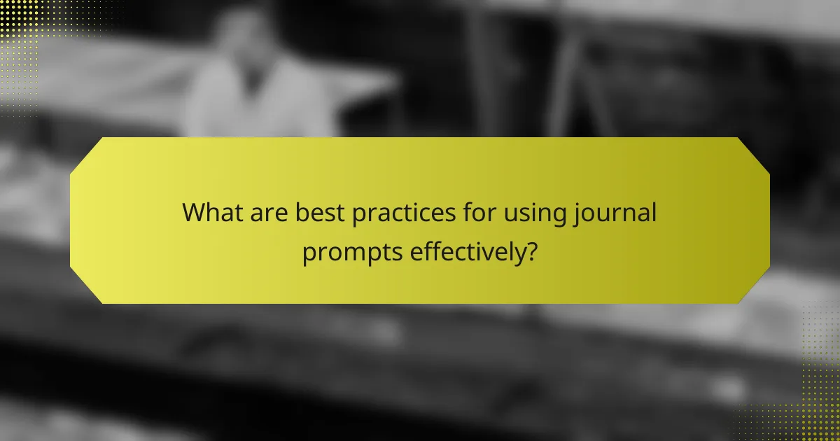What are best practices for using journal prompts effectively?